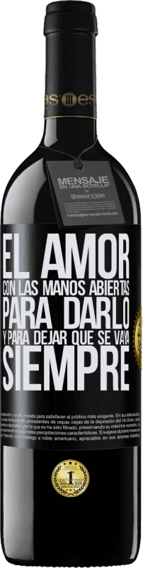 39,95 € Envío gratis | Vino Tinto Edición RED MBE Reserva El amor, con las manos abiertas. Para darlo, y para dejar que se vaya. Siempre Etiqueta Negra. Etiqueta personalizable Reserva 12 Meses Cosecha 2015 Tempranillo