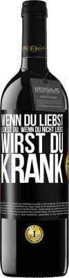 39,95 € Kostenloser Versand | Rotwein RED Ausgabe MBE Reserve Wenn du liebst, leidest du. Wenn du nicht liebst, wirst du krank Schwarzes Etikett. Anpassbares Etikett Reserve 12 Monate Ernte 2015 Tempranillo