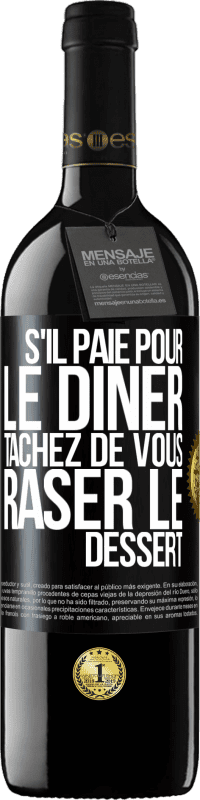 39,95 € Envoi gratuit | Vin rouge Édition RED MBE Réserve S'il paie pour le dîner, tâchez de vous raser le dessert Étiquette Noire. Étiquette personnalisable Réserve 12 Mois Récolte 2014 Tempranillo