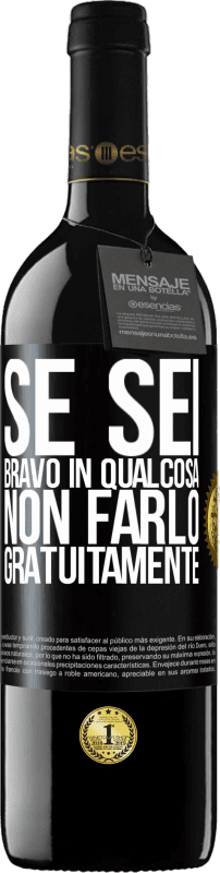 39,95 € Spedizione Gratuita | Vino rosso Edizione RED MBE Riserva Se sei bravo in qualcosa, non farlo gratuitamente Etichetta Nera. Etichetta personalizzabile Riserva 12 Mesi Raccogliere 2015 Tempranillo