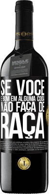 39,95 € Envio grátis | Vinho tinto Edição RED MBE Reserva Se você é bom em alguma coisa, não faça de graça Etiqueta Preta. Etiqueta personalizável Reserva 12 Meses Colheita 2015 Tempranillo