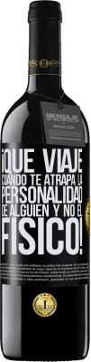 39,95 € Envío gratis | Vino Tinto Edición RED MBE Reserva ¡Qué viaje cuando te atrapa la personalidad de alguien y no el físico! Etiqueta Negra. Etiqueta personalizable Reserva 12 Meses Cosecha 2015 Tempranillo