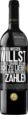 39,95 € Kostenloser Versand | Rotwein RED Ausgabe MBE Reserve Wenn du wissen willst, wie viele Gründe ich habe, dich zu lieben, musst du meine Herzschläge zählen Schwarzes Etikett. Anpassbares Etikett Reserve 12 Monate Ernte 2015 Tempranillo