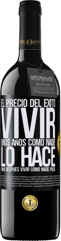 39,95 € Envío gratis | Vino Tinto Edición RED MBE Reserva El precio del éxito. Vivir unos años como nadie lo hace, para después vivir como nadie puede Etiqueta Negra. Etiqueta personalizable Reserva 12 Meses Cosecha 2015 Tempranillo