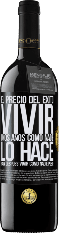 39,95 € Envío gratis | Vino Tinto Edición RED MBE Reserva El precio del éxito. Vivir unos años como nadie lo hace, para después vivir como nadie puede Etiqueta Negra. Etiqueta personalizable Reserva 12 Meses Cosecha 2016 Tempranillo