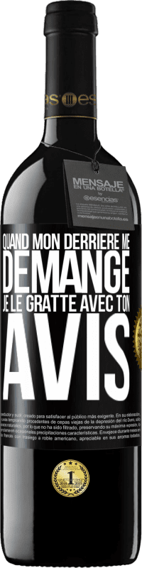 39,95 € Envoi gratuit | Vin rouge Édition RED MBE Réserve Quand mon derrière me démange je le gratte avec ton avis Étiquette Noire. Étiquette personnalisable Réserve 12 Mois Récolte 2015 Tempranillo