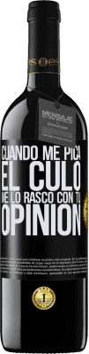 39,95 € Envío gratis | Vino Tinto Edición RED MBE Reserva Cuando me pica el culo, me lo rasco con tu opinión Etiqueta Negra. Etiqueta personalizable Reserva 12 Meses Cosecha 2015 Tempranillo