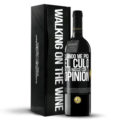 «Cuando me pica el culo, me lo rasco con tu opinión» Edición RED MBE Reserva