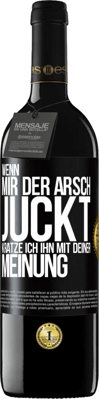 39,95 € Kostenloser Versand | Rotwein RED Ausgabe MBE Reserve Wenn mir der Arsch juckt, kratze ich ihn mit deiner Meinung Schwarzes Etikett. Anpassbares Etikett Reserve 12 Monate Ernte 2015 Tempranillo