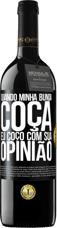 39,95 € Envio grátis | Vinho tinto Edição RED MBE Reserva Quando minha bunda coça, eu coço com sua opinião Etiqueta Preta. Etiqueta personalizável Reserva 12 Meses Colheita 2015 Tempranillo