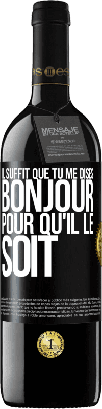 39,95 € Envoi gratuit | Vin rouge Édition RED MBE Réserve Il suffit que tu me dises Bonjour pour qu'il le soit Étiquette Noire. Étiquette personnalisable Réserve 12 Mois Récolte 2015 Tempranillo