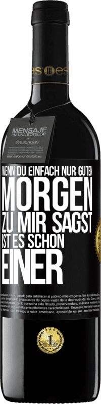 39,95 € Kostenloser Versand | Rotwein RED Ausgabe MBE Reserve Wenn du einfach nur Guten Morgen zu mir sagst, ist es schon einer Schwarzes Etikett. Anpassbares Etikett Reserve 12 Monate Ernte 2015 Tempranillo