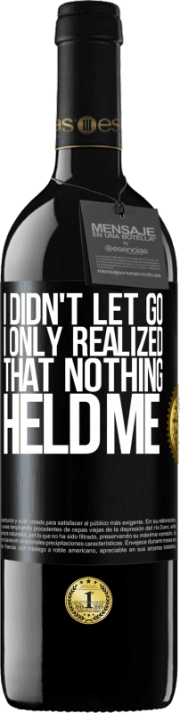 39,95 € 免费送货 | 红酒 RED版 MBE 预订 我没有放手，我只是意识到没有什么能阻止我 黑标. 可自定义的标签 预订 12 个月 收成 2016 Tempranillo