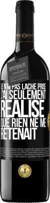 39,95 € Envoi gratuit | Vin rouge Édition RED MBE Réserve Je n'ai pas lâché prise, j'ai seulement réalisé que rien ne me retenait Étiquette Noire. Étiquette personnalisable Réserve 12 Mois Récolte 2015 Tempranillo