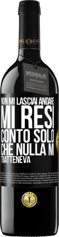 39,95 € Spedizione Gratuita | Vino rosso Edizione RED MBE Riserva Non mi lasciai andare, mi resi conto solo che nulla mi tratteneva Etichetta Nera. Etichetta personalizzabile Riserva 12 Mesi Raccogliere 2015 Tempranillo