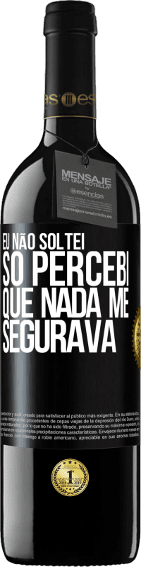 39,95 € Envio grátis | Vinho tinto Edição RED MBE Reserva Eu não soltei, só percebi que nada me segurava Etiqueta Preta. Etiqueta personalizável Reserva 12 Meses Colheita 2015 Tempranillo