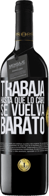 39,95 € Envío gratis | Vino Tinto Edición RED MBE Reserva Trabaja hasta que lo caro se vuelva barato Etiqueta Negra. Etiqueta personalizable Reserva 12 Meses Cosecha 2015 Tempranillo