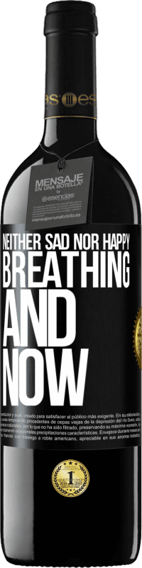 39,95 € Free Shipping | Red Wine RED Edition MBE Reserve Neither sad nor happy. Breathing and now Black Label. Customizable label Reserve 12 Months Harvest 2014 Tempranillo