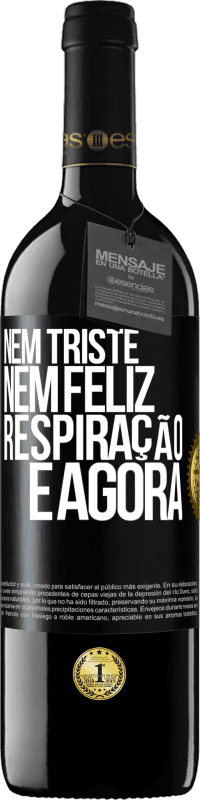 39,95 € Envio grátis | Vinho tinto Edição RED MBE Reserva Nem triste nem feliz. Respiração e agora Etiqueta Preta. Etiqueta personalizável Reserva 12 Meses Colheita 2015 Tempranillo