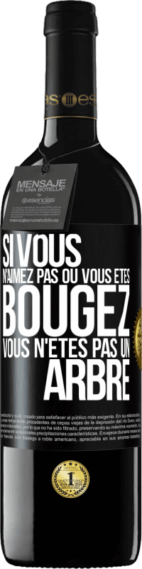 39,95 € Envoi gratuit | Vin rouge Édition RED MBE Réserve Si vous n'aimez pas où vous êtes, bougez, vous n'êtes pas un arbre Étiquette Noire. Étiquette personnalisable Réserve 12 Mois Récolte 2015 Tempranillo