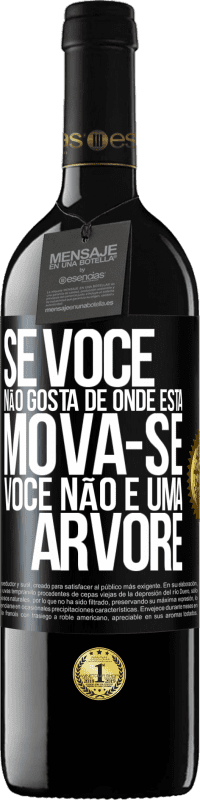 39,95 € Envio grátis | Vinho tinto Edição RED MBE Reserva Se você não gosta de onde está, mova-se, você não é uma árvore Etiqueta Preta. Etiqueta personalizável Reserva 12 Meses Colheita 2015 Tempranillo