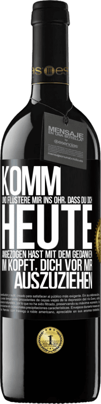 39,95 € Kostenloser Versand | Rotwein RED Ausgabe MBE Reserve Komm und flüstere mir ins Ohr, dass du dich heute angezogen hast mit dem Gedanken im Kopft, dich vor mir auszuziehen Schwarzes Etikett. Anpassbares Etikett Reserve 12 Monate Ernte 2016 Tempranillo