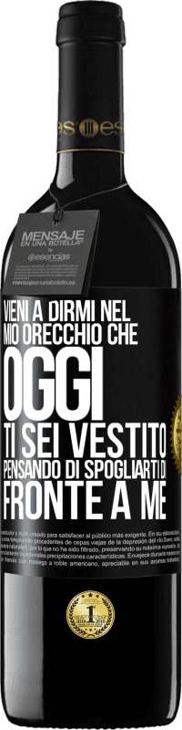 39,95 € Spedizione Gratuita | Vino rosso Edizione RED MBE Riserva Vieni a dirmi nel tuo orecchio che oggi ti sei vestito pensando di spogliarti di fronte a me Etichetta Nera. Etichetta personalizzabile Riserva 12 Mesi Raccogliere 2015 Tempranillo