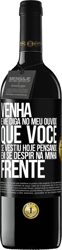 39,95 € Envio grátis | Vinho tinto Edição RED MBE Reserva Venha e me diga em seu ouvido que você se vestiu hoje pensando em se despir na minha frente Etiqueta Preta. Etiqueta personalizável Reserva 12 Meses Colheita 2015 Tempranillo