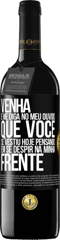 39,95 € Envio grátis | Vinho tinto Edição RED MBE Reserva Venha e me diga em seu ouvido que você se vestiu hoje pensando em se despir na minha frente Etiqueta Preta. Etiqueta personalizável Reserva 12 Meses Colheita 2016 Tempranillo