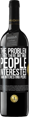 39,95 € Free Shipping | Red Wine RED Edition MBE Reserve The problem is that there are more people interested than interesting people Black Label. Customizable label Reserve 12 Months Harvest 2016 Tempranillo