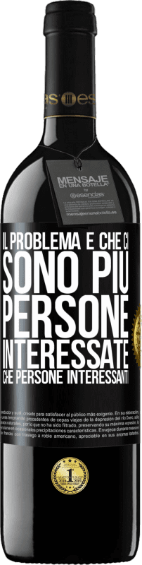 39,95 € Spedizione Gratuita | Vino rosso Edizione RED MBE Riserva Il problema è che ci sono più persone interessate che persone interessanti Etichetta Nera. Etichetta personalizzabile Riserva 12 Mesi Raccogliere 2015 Tempranillo