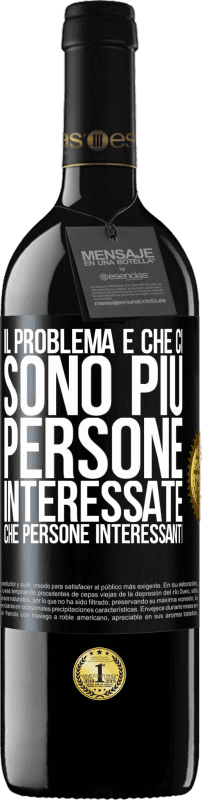 39,95 € Spedizione Gratuita | Vino rosso Edizione RED MBE Riserva Il problema è che ci sono più persone interessate che persone interessanti Etichetta Nera. Etichetta personalizzabile Riserva 12 Mesi Raccogliere 2016 Tempranillo