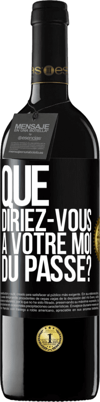 39,95 € Envoi gratuit | Vin rouge Édition RED MBE Réserve Que diriez-vous à votre moi du passé? Étiquette Noire. Étiquette personnalisable Réserve 12 Mois Récolte 2015 Tempranillo