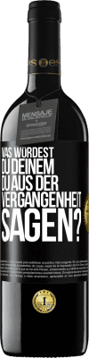 39,95 € Kostenloser Versand | Rotwein RED Ausgabe MBE Reserve Was würdest du deinem du aus der Vergangenheit sagen? Schwarzes Etikett. Anpassbares Etikett Reserve 12 Monate Ernte 2016 Tempranillo