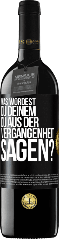 39,95 € Kostenloser Versand | Rotwein RED Ausgabe MBE Reserve Was würdest du deinem du aus der Vergangenheit sagen? Schwarzes Etikett. Anpassbares Etikett Reserve 12 Monate Ernte 2015 Tempranillo