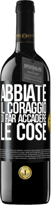 39,95 € Spedizione Gratuita | Vino rosso Edizione RED MBE Riserva Abbiate il coraggio di far accadere le cose Etichetta Nera. Etichetta personalizzabile Riserva 12 Mesi Raccogliere 2014 Tempranillo