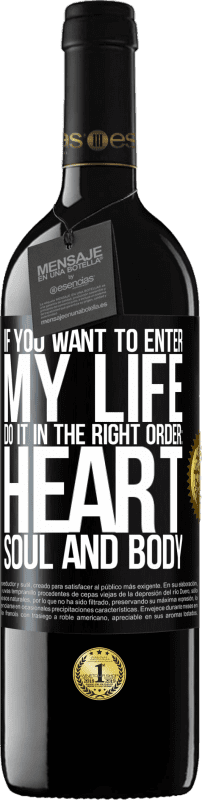 39,95 € Free Shipping | Red Wine RED Edition MBE Reserve If you want to enter my life, do it in the right order: heart, soul and body Black Label. Customizable label Reserve 12 Months Harvest 2014 Tempranillo