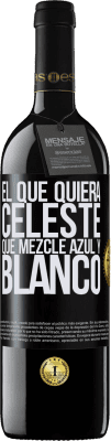 39,95 € Envío gratis | Vino Tinto Edición RED MBE Reserva El que quiera celeste, que mezcle azul y blanco Etiqueta Negra. Etiqueta personalizable Reserva 12 Meses Cosecha 2015 Tempranillo