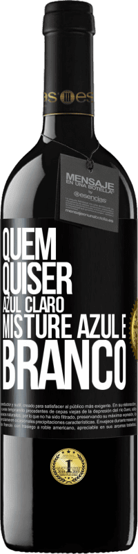 39,95 € Envio grátis | Vinho tinto Edição RED MBE Reserva Quem quiser azul claro, misture azul e branco Etiqueta Preta. Etiqueta personalizável Reserva 12 Meses Colheita 2015 Tempranillo