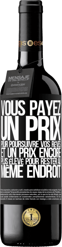 39,95 € Envoi gratuit | Vin rouge Édition RED MBE Réserve Vous payez un prix pour poursuivre vos rêves, et un prix encore plus élevé pour rester au même endroit Étiquette Noire. Étiquette personnalisable Réserve 12 Mois Récolte 2015 Tempranillo