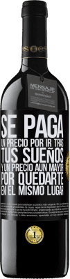 39,95 € Envío gratis | Vino Tinto Edición RED MBE Reserva Se paga un precio por ir tras tus sueños, y un precio aún mayor por quedarte en el mismo lugar Etiqueta Negra. Etiqueta personalizable Reserva 12 Meses Cosecha 2014 Tempranillo