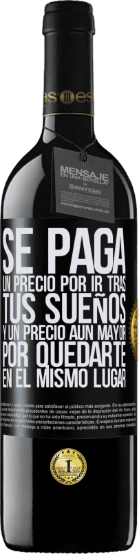 39,95 € Envío gratis | Vino Tinto Edición RED MBE Reserva Se paga un precio por ir tras tus sueños, y un precio aún mayor por quedarte en el mismo lugar Etiqueta Negra. Etiqueta personalizable Reserva 12 Meses Cosecha 2015 Tempranillo