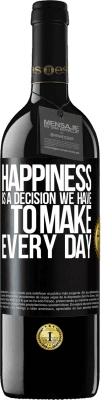 39,95 € Free Shipping | Red Wine RED Edition MBE Reserve Happiness is a decision we have to make every day Black Label. Customizable label Reserve 12 Months Harvest 2014 Tempranillo