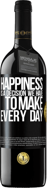 39,95 € Free Shipping | Red Wine RED Edition MBE Reserve Happiness is a decision we have to make every day Black Label. Customizable label Reserve 12 Months Harvest 2015 Tempranillo