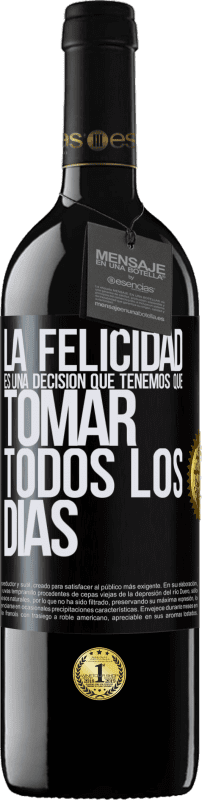 39,95 € Envío gratis | Vino Tinto Edición RED MBE Reserva La felicidad es una decisión que tenemos que tomar todos los días Etiqueta Negra. Etiqueta personalizable Reserva 12 Meses Cosecha 2015 Tempranillo