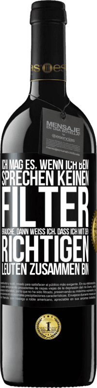 39,95 € Kostenloser Versand | Rotwein RED Ausgabe MBE Reserve Ich mag es, wenn ich beim Sprechen keinen Filter brauche. Dann weiß ich, dass ich mit den richtigen Leuten zusammen bin Schwarzes Etikett. Anpassbares Etikett Reserve 12 Monate Ernte 2015 Tempranillo