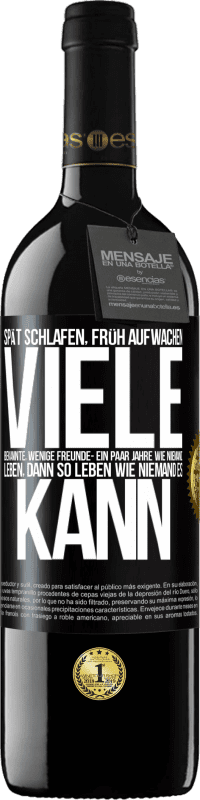 39,95 € Kostenloser Versand | Rotwein RED Ausgabe MBE Reserve Spät schlafen, früh aufwachen. Viele Bekannte, wenige Freunde- Ein paar Jahre wie niemand leben, dann so leben wie niemand es ka Schwarzes Etikett. Anpassbares Etikett Reserve 12 Monate Ernte 2015 Tempranillo