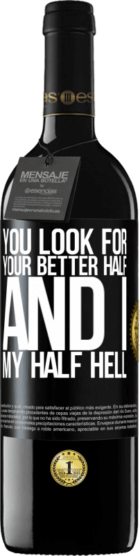 39,95 € Free Shipping | Red Wine RED Edition MBE Reserve You look for your better half, and I, my half hell Black Label. Customizable label Reserve 12 Months Harvest 2015 Tempranillo