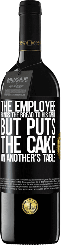 39,95 € Free Shipping | Red Wine RED Edition MBE Reserve The employee brings the bread to his table, but puts the cake on another's table Black Label. Customizable label Reserve 12 Months Harvest 2016 Tempranillo