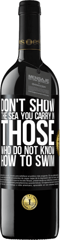 39,95 € Free Shipping | Red Wine RED Edition MBE Reserve Do not show the sea you carry in those who do not know how to swim Black Label. Customizable label Reserve 12 Months Harvest 2015 Tempranillo